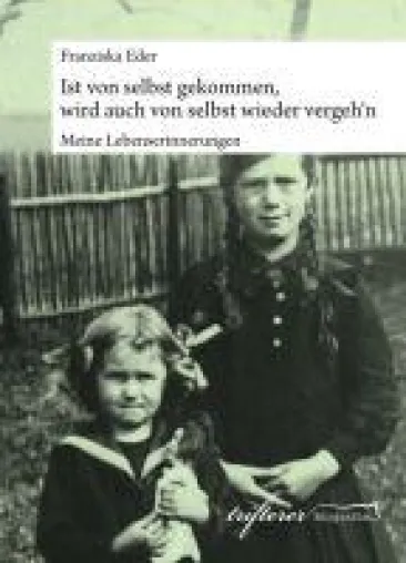 Bild: Ist von selbst gekommen, wird auch von selbst wieder vergeh'n - Erinnerungen an über 90 Jahre Leben