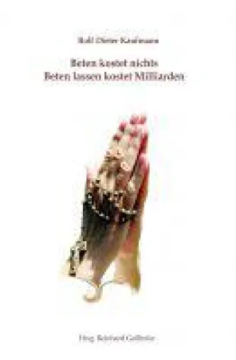 Beten kostet nichts, Beten lassen kostet Milliarden - eine Sammlung gesellschaftskritischer Plakate Bild: Beten kostet nichts, Beten lassen kostet Milliarden - eine Sammlung gesellschaftskritischer Plakate