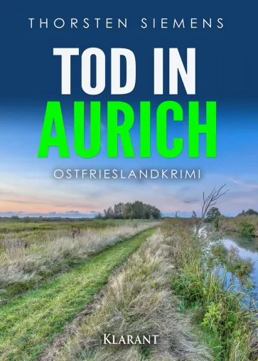 Neuerscheinung: Ostfrieslandkrimi "Tod in Aurich" von Thorsten Siemens im Klarant Verlag Bild: Neuerscheinung: Ostfrieslandkrimi "Tod in Aurich" von Thorsten Siemens im Klarant Verlag
