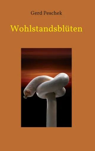 Bild: Wohlstandsblüten - Kurzgeschichten rund um die menschliche Wahrnehmung