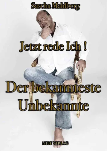 Sascha Mahlberg - Der bekannteste Unbekannte - Jetzt rede Ich! Ab jetzt im Handel Bild: Sascha Mahlberg - Der bekannteste Unbekannte - Jetzt rede Ich! Ab jetzt im Handel