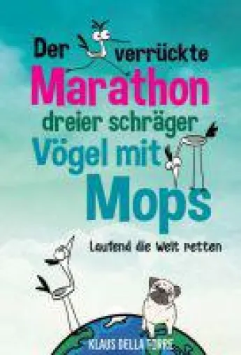 Der verrückte Marathon dreier schräger Vögel mit Mops - Amüsanter Roman über eine absurde Reise Bild: Der verrückte Marathon dreier schräger Vögel mit Mops - Amüsanter Roman über eine absurde Reise