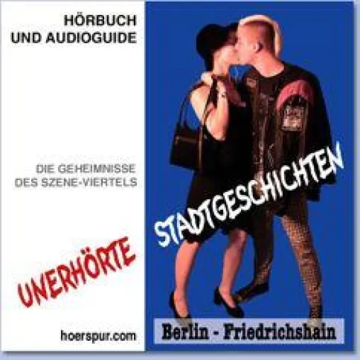 "Unerhörte Stadtgeschichten" - Hörbar Friedrichshain Bild: "Unerhörte Stadtgeschichten" - Hörbar Friedrichshain