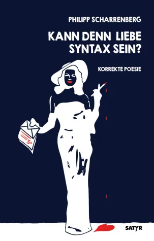 Neuerscheinung: »Kann denn Liebe Syntax sein? Korrekte Poesie« von Philipp Scharrenberg Bild: Neuerscheinung: »Kann denn Liebe Syntax sein? Korrekte Poesie« von Philipp Scharrenberg