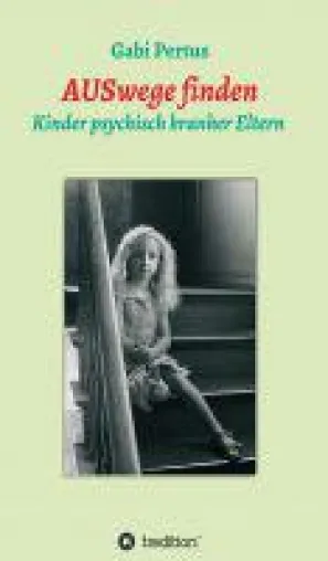 AUSwege finden - Sachbuch über den Umgang mit psychisch kranken Eltern Bild: AUSwege finden - Sachbuch über den Umgang mit psychisch kranken Eltern