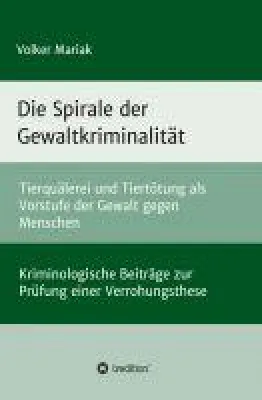 Bild: Die Spirale der Gewaltkriminalität - Einblicke in Zusammenhänge zwischen Gewalt gegen Tier und gegen Me