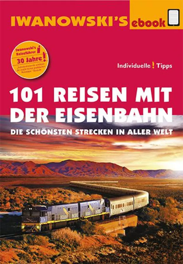Iwanowski Jubiläumsband: 101 Reisen mit der Eisenbahn - jetzt auch als ebook-Reiseführer