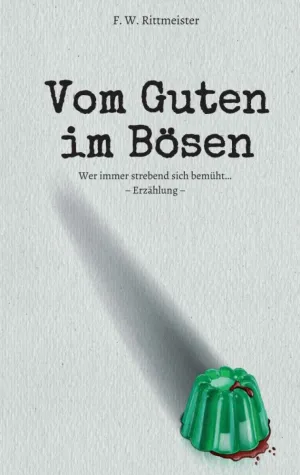 Vom Guten im Bösen - Nachdenklich stimmender Roman Bild: Vom Guten im Bösen - Nachdenklich stimmender Roman
