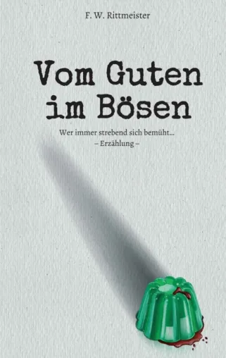 Vom Guten im Bösen - Nachdenklich stimmender Roman Bild: Vom Guten im Bösen - Nachdenklich stimmender Roman