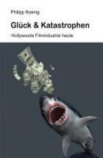 Glück & Katastrophen - unterhaltsames Sachbuch rund um Hollywoods Filmindustrie heute Bild: Glück & Katastrophen - unterhaltsames Sachbuch rund um Hollywoods Filmindustrie heute