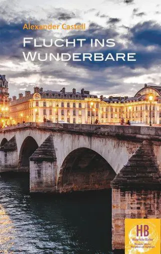 Neu im Buchhandel! Flucht ins Wunderbare. Erzählung von Alexander Castell. Bild: Neu im Buchhandel! Flucht ins Wunderbare. Erzählung von Alexander Castell.