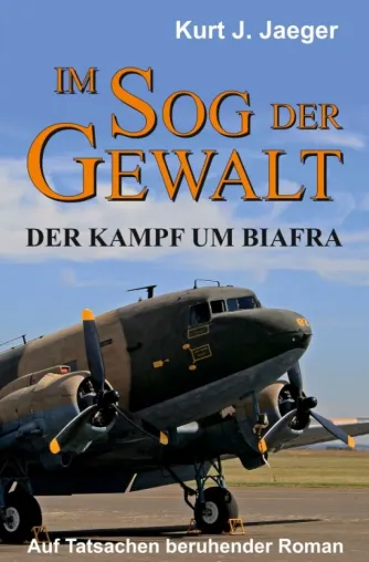Bild: Im Sog der Gewalt - Der Kampf um Biafra. Brisanter Roman nach wahren Begebenheiten