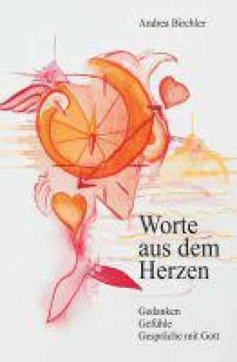 Worte aus dem Herzen - lebensbejahende Texte über Gott und die Welt Bild: Worte aus dem Herzen - lebensbejahende Texte über Gott und die Welt