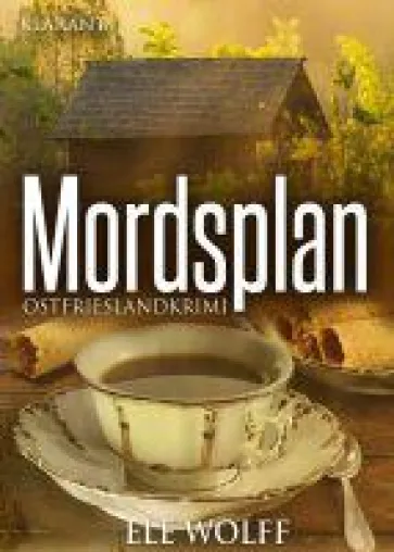 Neuerscheinung: Ostfrieslandkrimi "Mordsplan" von Ele Wolff im Klarant Verlag Bild: Neuerscheinung: Ostfrieslandkrimi "Mordsplan" von Ele Wolff im Klarant Verlag