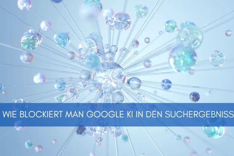 Bild: Wie blockiert man Google KI in den Suchergebnisse?