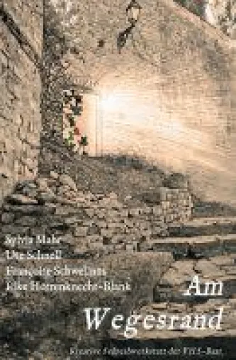 Am Wegesrand - eine Anthologie versammelt inspirierende Erzählungen Bild: Am Wegesrand - eine Anthologie versammelt inspirierende Erzählungen