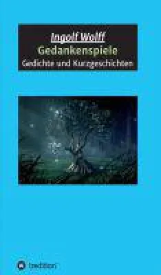 Bild: Gedankenspiele - neuer Band stellt Liebesgedichte, mystische und geheimnisvolle Lyrik und Kurzgeschichten