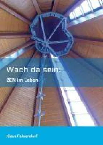 Wach da sein - Zen-Übung in der Meditation und im Leben Bild: Wach da sein - Zen-Übung in der Meditation und im Leben