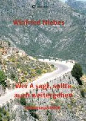 Wer A sagt, sollte auch weitergehen - Unterhaltsame und anregende Autobiografie Bild: Wer A sagt, sollte auch weitergehen - Unterhaltsame und anregende Autobiografie
