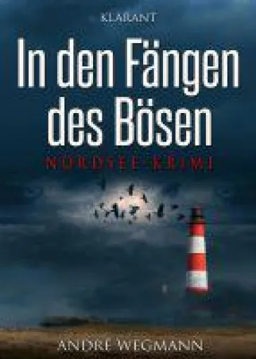 Nordsee-Krimi "In den Fängen des Bösen" von André Wegmann im Klarant Verlag Bild: Nordsee-Krimi "In den Fängen des Bösen" von André Wegmann im Klarant Verlag