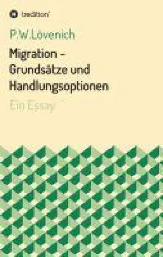 Bild: Migration - Grundsätze und Handlungsoptionen. Ein Essay über betroffene Schicksale