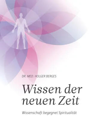 Bild: Wissen der neuen Zeit - Wissenschaft begegnet Spiritualität