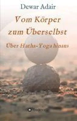 Vom Körper zum Überselbst - Spirituelles Hatha-Yoga-Buch abseits des Mainsteams Bild: Vom Körper zum Überselbst - Spirituelles Hatha-Yoga-Buch abseits des Mainsteams
