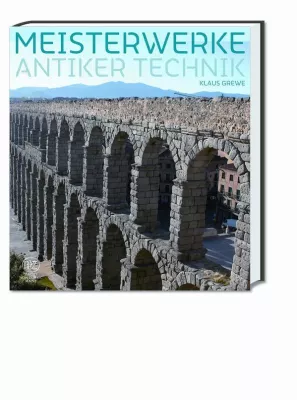 Neuerscheinung im Philipp von Zabern Verlag: „Meisterwerke antiker Technik“ von Klaus Grewe Bild: Neuerscheinung im Philipp von Zabern Verlag: „Meisterwerke antiker Technik“ von Klaus Grewe