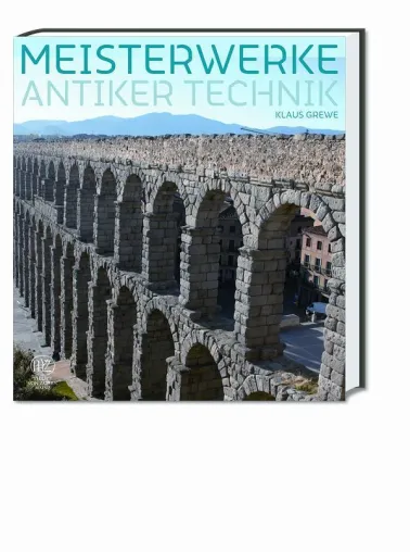 Bild: Neuerscheinung im Philipp von Zabern Verlag: „Meisterwerke antiker Technik“ von Klaus Grewe