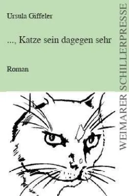 Bild: Die Weimarer Schillerpresse präsentiert den Roman von Ursula Giffeler„… Katze sein dagegen sehr“