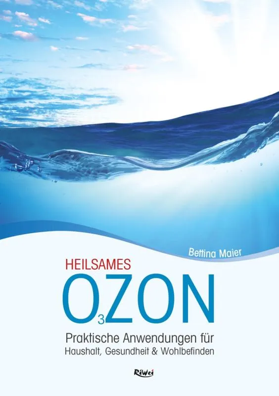 Heilsames Ozon. Praktische Anwendungen für Haushalt, Gesundheit und Wohlbefinden