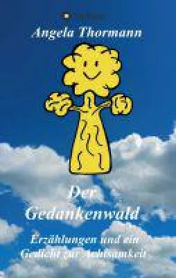 Der Gedankenwald - Erzählungen und Poesie befassen sich mit Achtsamkeit Bild: Der Gedankenwald - Erzählungen und Poesie befassen sich mit Achtsamkeit