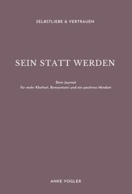 Bild: SEIN STATT WERDEN - Ein Journal für mehr Klarheit, Bewusstsein und ein positives Mindset