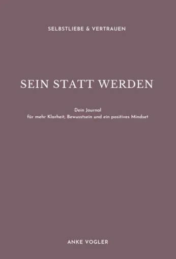 Bild: SEIN STATT WERDEN - Ein Journal für mehr Klarheit, Bewusstsein und ein positives Mindset