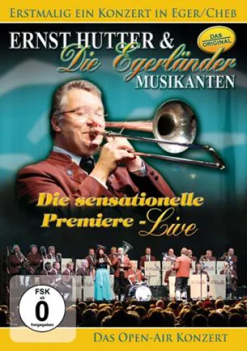 Ernst Hutter & Die Egerländer Musikanten - Die sensationelle Premiere – Live - Das Open-Air Konzert Bild: Ernst Hutter & Die Egerländer Musikanten - Die sensationelle Premiere – Live - Das Open-Air Konzert