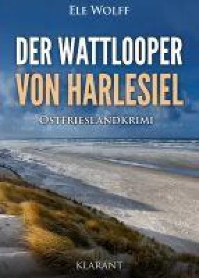 Bild: Neuerscheinung: Ostfrieslandkrimi "Der Wattlooper von Harlesiel" von Ele Wolff im Klarant Verlag