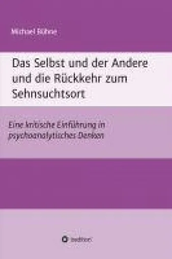 Bild: Das Selbst und der Andere und die Rückkehr zum Sehnsuchtsort - Disziplin des psychoanalytischen Denkens