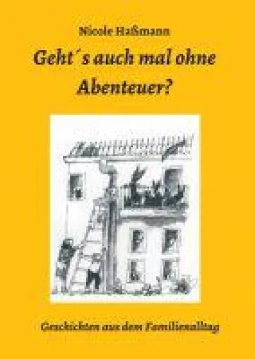 Geht´s auch mal ohne Abenteuer? - unterhaltsame und sprachfördernde Familiengeschichten für kleine Leser Bild: Geht´s auch mal ohne Abenteuer? - unterhaltsame und sprachfördernde Familiengeschichten für kleine Leser