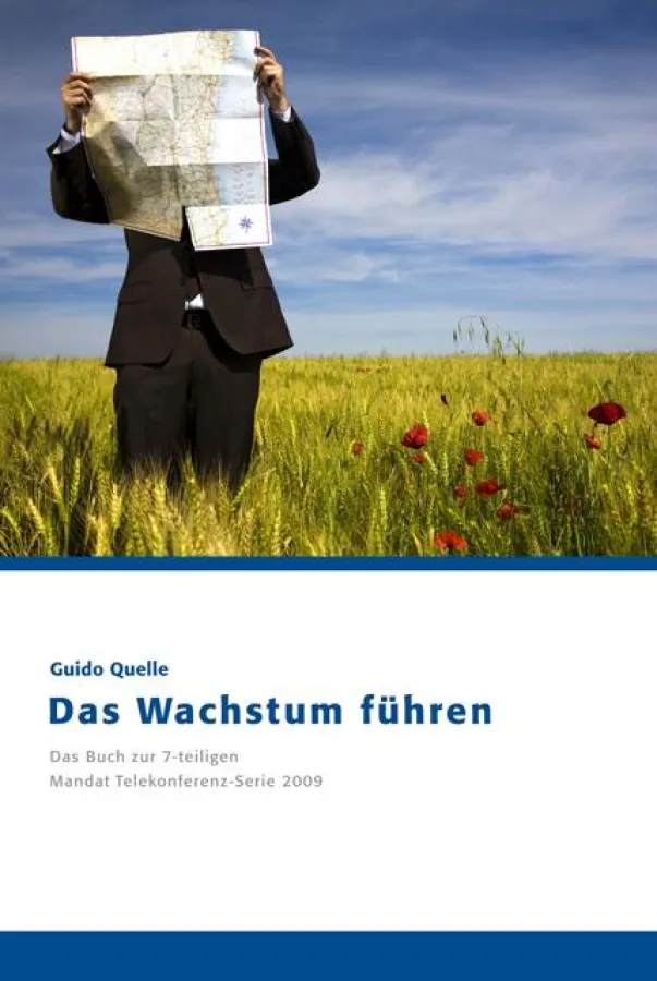 Das Wachstum führen - das Buch zur 7-teiligen Mandat Telekonferenz-Serie, August 2010, 256 Seiten, Hardcover