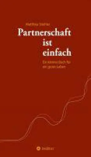 Partnerschaft ist einfach - Ein kleines Buch für ein gutes Leben Bild: Partnerschaft ist einfach - Ein kleines Buch für ein gutes Leben