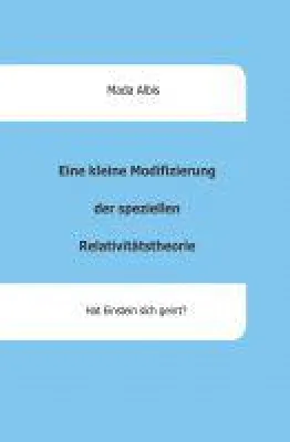 Eine kleine Modifizierung der speziellen Relativitätstheorie - neues Buch fragt, ob Einstein sich geirrt Bild: Eine kleine Modifizierung der speziellen Relativitätstheorie - neues Buch fragt, ob Einstein sich geirrt