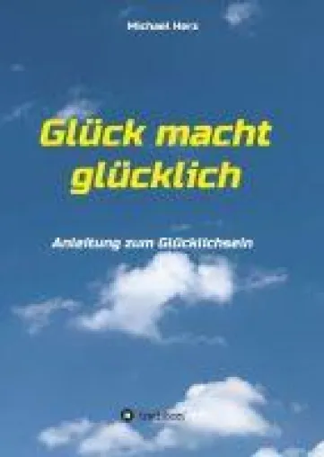 Bild: Glück macht glücklich - Welchen Einfluss haben wir auf unser persönliches Glück?
