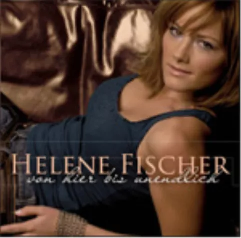 Helene Fischer - Von hier bis unendlich - VÖ 03.02.2006 Bild: Helene Fischer - Von hier bis unendlich - VÖ 03.02.2006