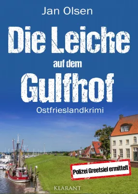 Bild: Neuerscheinung: Ostfrieslandkrimi "Die Leiche auf dem Gulfhof" von Jan Olsen im Klarant Verlag