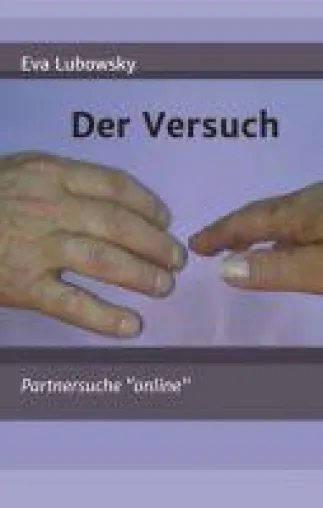 Der Versuch - Frauenroman über die Online-Partnersuche im Senioren-Alter Bild: Der Versuch - Frauenroman über die Online-Partnersuche im Senioren-Alter