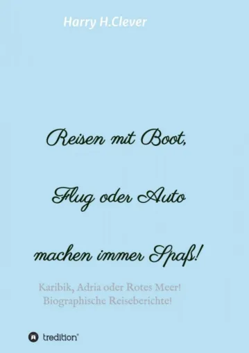 Reisen mit Boot, Flug oder Auto, machen immer Spaß! - Biographische Reiseberichte Bild: Reisen mit Boot, Flug oder Auto, machen immer Spaß! - Biographische Reiseberichte