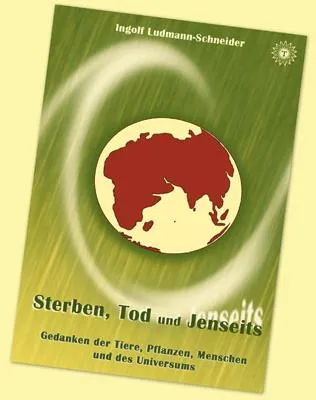 Bild: Buchveröffentlichung: Sterben, Tod und Jenseits – Gedanken der Tiere, Pflanzen, Menschen und des Universums