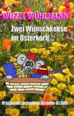 Bild: WUZZI WÜHLMANN: Zwei Wunschkekse im Osterkorb – 3. Kinderbuch des Autors R. H. H. Reineke erschienen