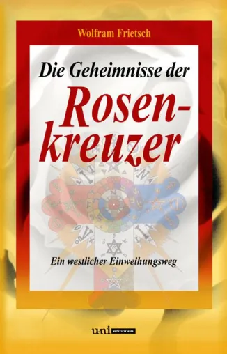 Bild: Neuerscheinung. Wolfram Frietsch - Die Geheimnisse der Rosenkreuzer (3. erweiterte und ergänzte Auflage)