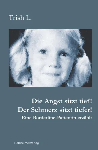 Die Angst sitzt tief - Der Schmerz sitzt tiefer: Eine Borderline-Patientin erzählt Bild: Die Angst sitzt tief - Der Schmerz sitzt tiefer: Eine Borderline-Patientin erzählt